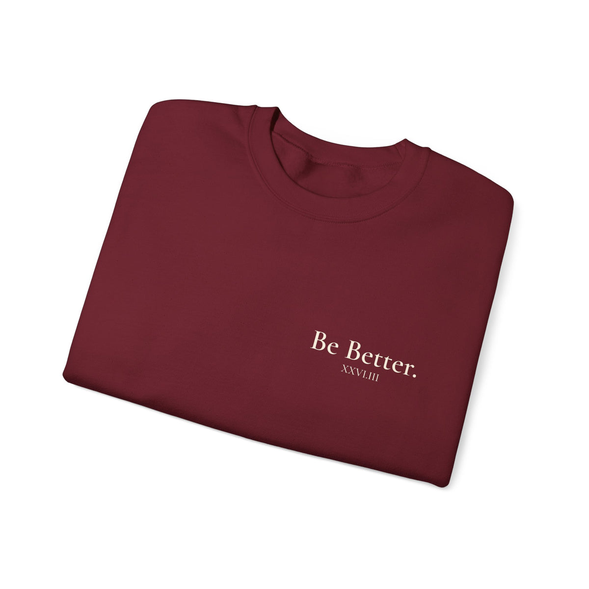 Be Better Sweatshirt - XXVI.III
