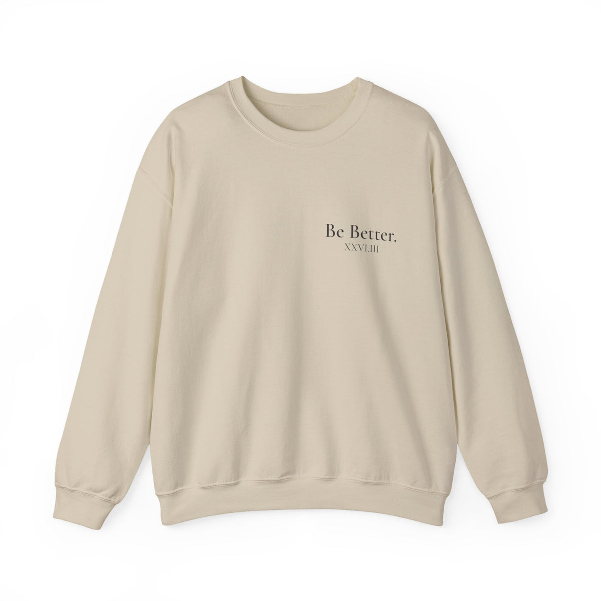 Be Better Sweatshirt - XXVI.III
