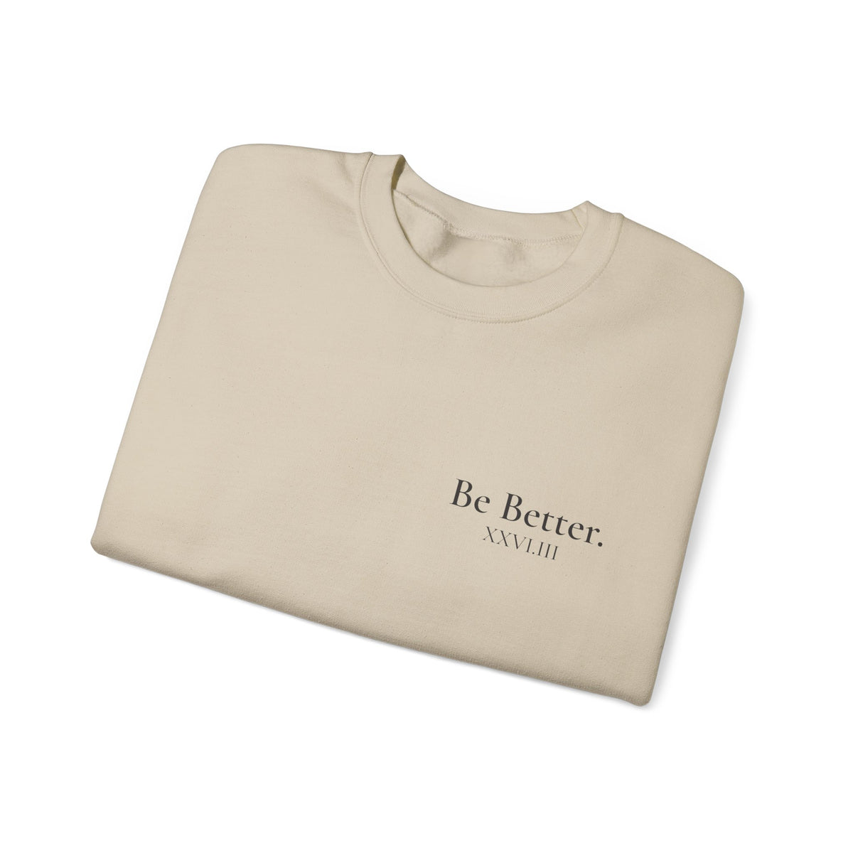 Be Better Sweatshirt - XXVI.III