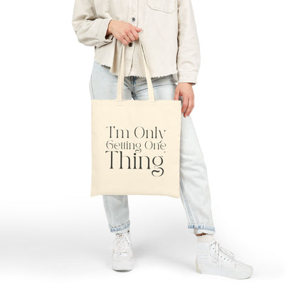"I'm Only Getting One Thing" Tote Bag