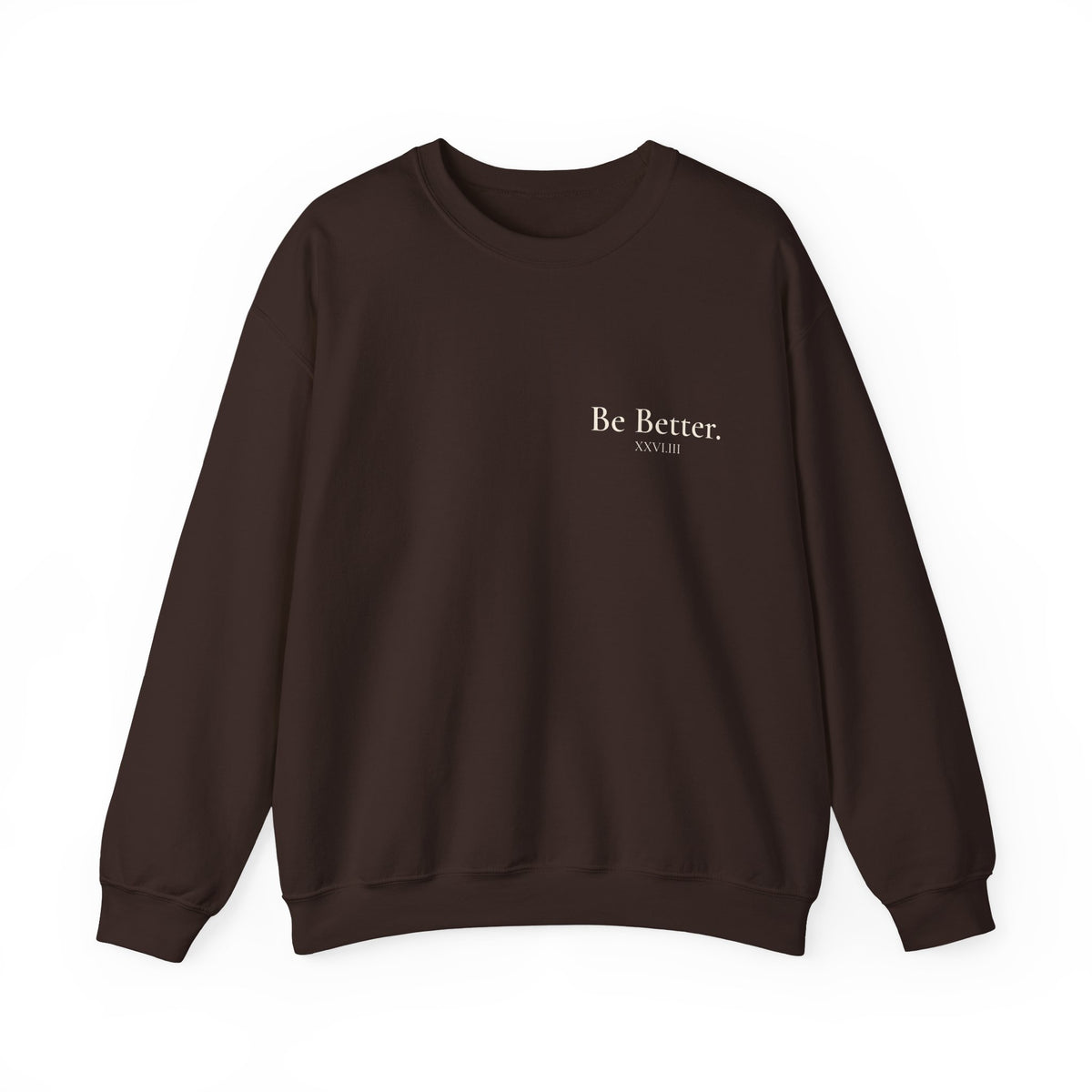 Be Better Sweatshirt - XXVI.III
