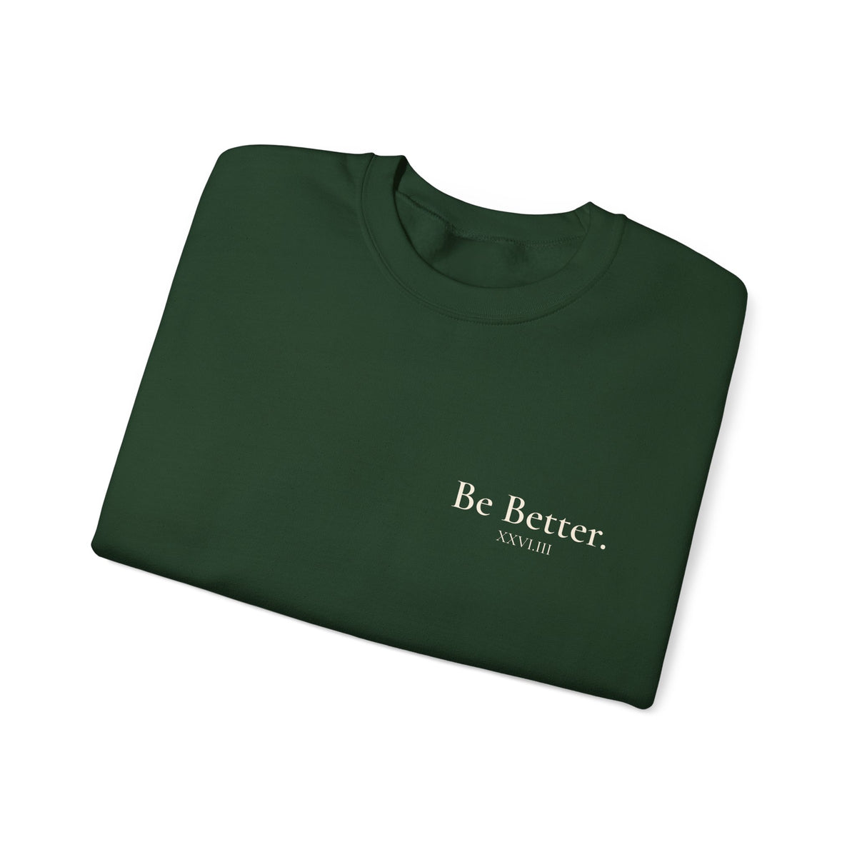 Be Better Sweatshirt - XXVI.III