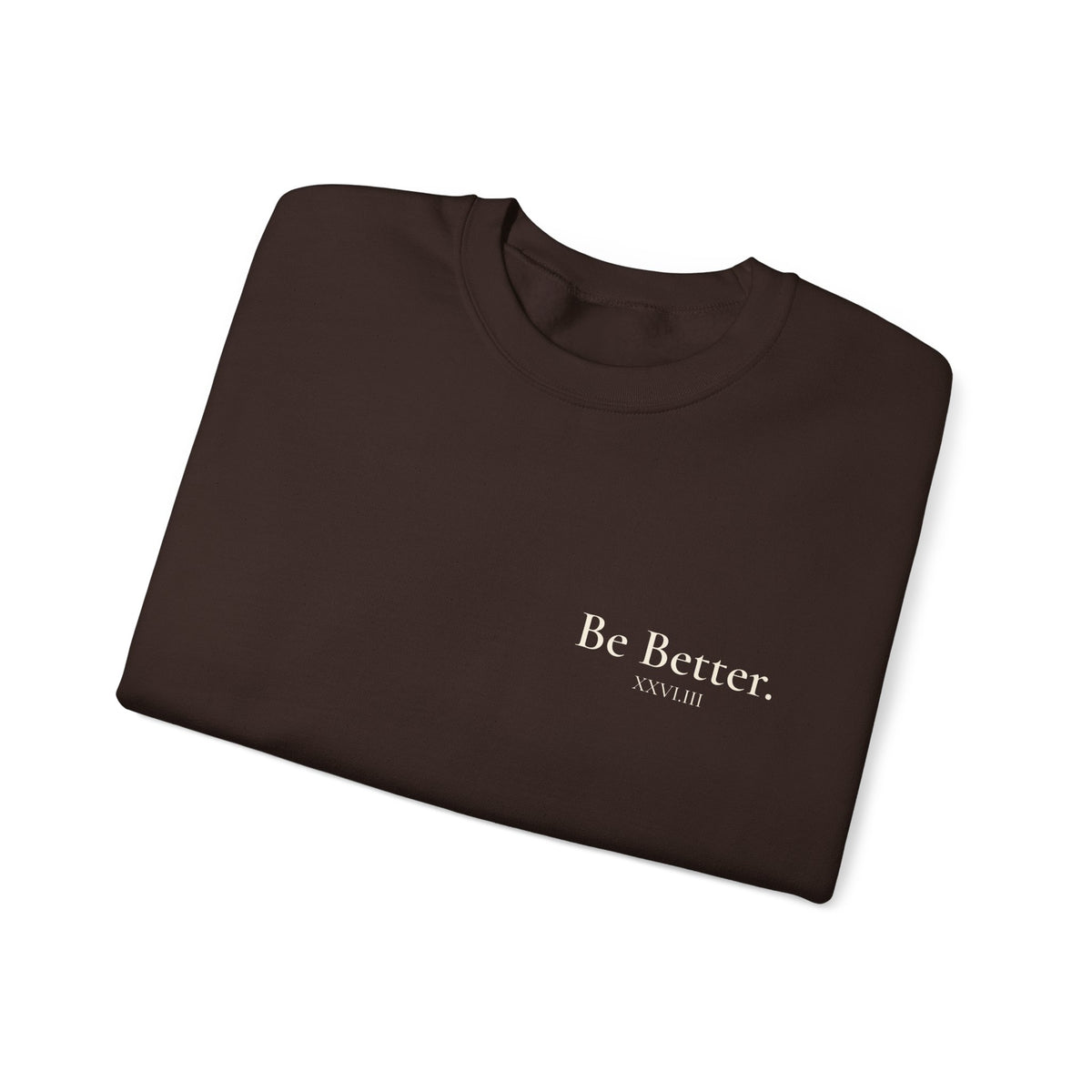 Be Better Sweatshirt - XXVI.III